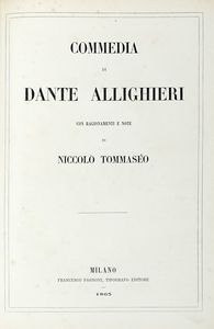 DANTE ALIGHIERI - Commedia [...] con ragionamenti e note di Niccol Tommaseo.