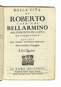 DANIELLO BARTOLI - Della vita di Roberto cardinal Bellarmino arcivescovo di Capua della Compagnia di Gies...