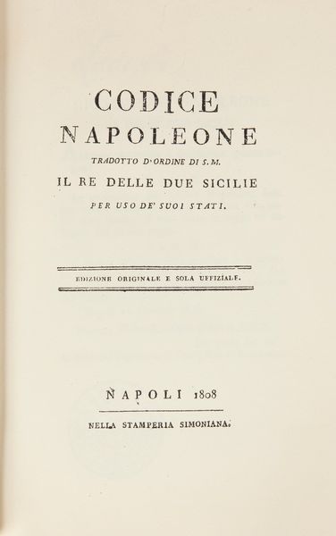 Ristampa anastatica dell'edizione Simoniana Napoli 1808: Codice Napoleone Tradotto d'ordine di S.M. Il Re delle 2 Sicilie per uso de' suoi Stati  - Asta Libri Antichi e Stampe - Associazione Nazionale - Case d'Asta italiane