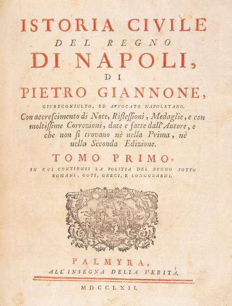 Pietro Giannone - Istoria civile del Regno di Napoli. Con accrescimento di note riflessioni medaglie e con moltissime correzioni date e fatte dall' Autore e che non si trovano n nella prima n nella seconda edizione. Solo Tomo I  - Asta Libri Antichi e Stampe - Associazione Nazionale - Case d'Asta italiane