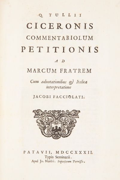 Quinto Tullio Cicerone. Commentariorum Petitionis ad Marcum fratrem. Cum adnotationibus et italica interpretatione. Iacobi Facciolati  - Asta Libri Antichi e Stampe - Associazione Nazionale - Case d'Asta italiane