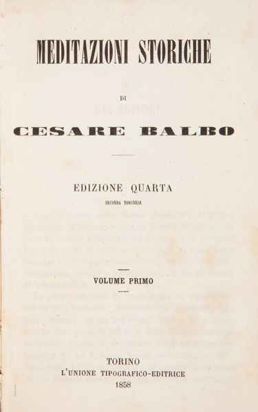 Tre opere di Cesare Balbo - Sommario della Storia d'Italia. Edizione decima, Le Monnier 1856; - Delle Speranze d'Italia, Terza edizione, Tipografia Elvetica, Capolago 1845; - Meditazioni storiche. Edizione quarta. Unione Tipografico-Editrice 1858 Volumi I-II;  - Asta Libri Antichi e Stampe - Associazione Nazionale - Case d'Asta italiane