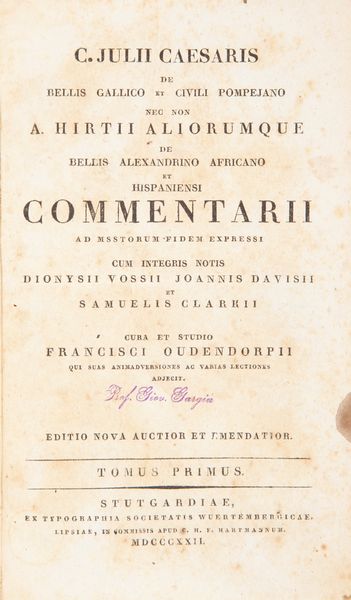 Giulio Cesare - C. Julii Caesaris De bellis Gallico et civili Pompejano nec non A. Hirtii aliorumque de bellis Alexandrino, Africano et Hispaniensi commentarii ad MSStorum fidem expressi. Cum integris notis Dionysii Vossii, Jo. Davisii et Sam. Clarkii cura et studio Fr. Oudendorpii qui suas animadversiones ac varias lectiones adjecit. Editio nova auctior et emendatior  - Asta Libri Antichi e Stampe - Associazione Nazionale - Case d'Asta italiane