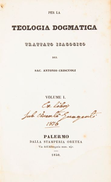 Antonio Criscuoli - Istituzione di Dogmatica Teologia 5 Volumi: - Per la Teologia dogmatica; - Di Dio Trattato Teologico-Dogmatico; - Della Creazione; - Della Incarnazione; - Della Grazia  - Asta Libri Antichi e Stampe - Associazione Nazionale - Case d'Asta italiane