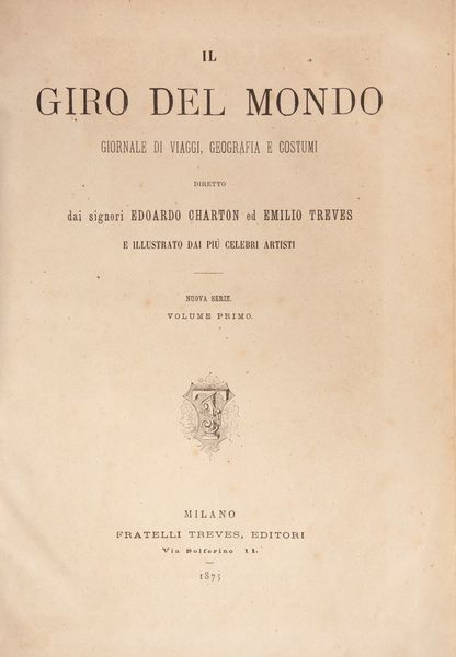 Charton douard, Treves Emilio - Il giro del mondo. Giornale di viaggi, geografia e costumi. Diretto dai Signori Edoardo Charton ed Emilio Treves ed illustrato dai pi celebri artisti. 6 Volumi  - Asta Libri Antichi e Stampe - Associazione Nazionale - Case d'Asta italiane