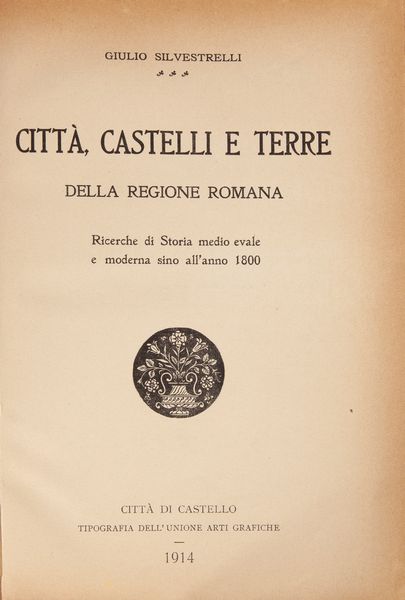 Giulio Silvestrelli - Citt, Castelli e terre della regione romana. Ricerche di storia medievale e moderna sino allanno 1800  - Asta Libri Antichi e Stampe - Associazione Nazionale - Case d'Asta italiane