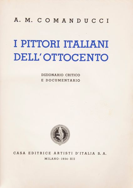 Comanducci Agostino Mario - I pittori italiani dell'Ottocento. Dizionario critico e documentario  - Asta Libri Antichi e Stampe - Associazione Nazionale - Case d'Asta italiane