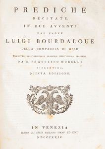 Luigi Bourdaloue 4 opere - Prediche quaresimali. Baglioni, Venezia 1802; Sermoni sopra i misteri. Pezzana, Venezia 1784; Panegirici e sermoni. Baglioni, Venezia 1805; Prediche recitate in due avventi. Baglioni, Venezia 1824  - Asta Libri Antichi e Stampe - Associazione Nazionale - Case d'Asta italiane