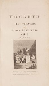 Hogarth Illustrated from his own manuscripts. Compiled and arranged from the originals by John Ireland (ILLUSTRATO DELL'800)  - Asta Libri Antichi e Stampe - Associazione Nazionale - Case d'Asta italiane