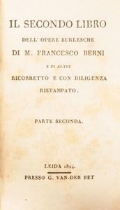 Opere burlesche di Francesco Berni. Il Primo libro Parte prima e Parte seconda. Il Secondo libro Parte prima e Parte seconda. Il Terzo libro. Parte prima e Parte seconda.  - Asta Libri Antichi e Stampe - Associazione Nazionale - Case d'Asta italiane