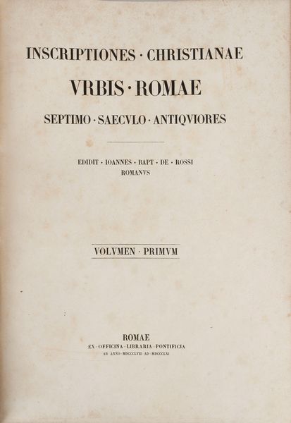 Giovanni Battista De Rossi : Inscriptiones Christianae urbis Romae septimo saeculo  - Asta Libri, Autografi e Stampe - Associazione Nazionale - Case d'Asta italiane