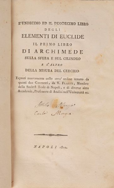 Vincenzo Flauti : L'undecimo ed il duodecimo libro degli elementi di Euclide. Il primo libro di Archimede sulla sfera e sul cilindro e l'altro sulla misura del cerchio.  - Asta Libri, Autografi e Stampe - Associazione Nazionale - Case d'Asta italiane