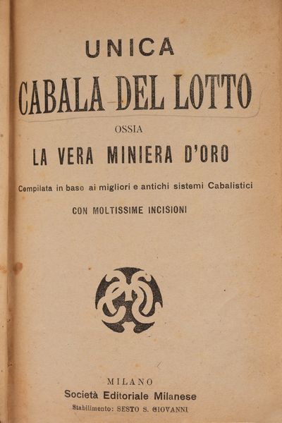 Unica Cabala del lotto. ossia la vera miniera d'oro compilata in base ai migliori e antichi sistemi cabalistici.  - Asta Libri, Autografi e Stampe - Associazione Nazionale - Case d'Asta italiane