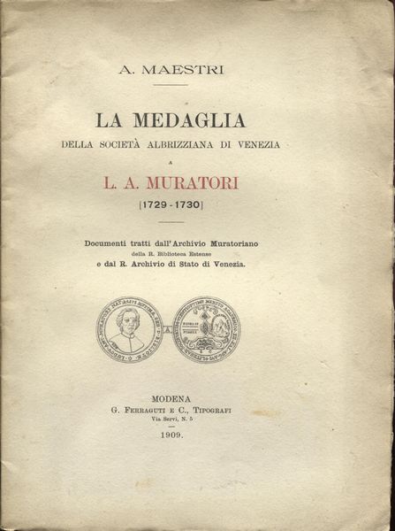 MAESTRI  A. -  La medaglia della Società Albirizziana di Venezia a L. A. Muratori.  Modena, 1909  - Asta Placchette e medaglie dal XIV al XIX secolo - Associazione Nazionale - Case d'Asta italiane