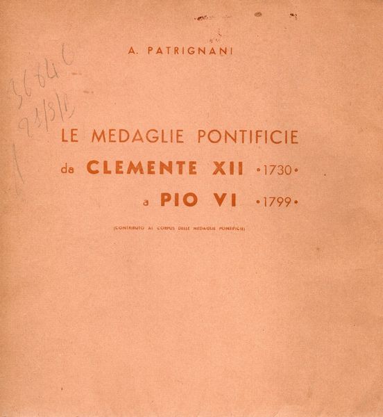 PATRIGNANI  A. -  Le medaglie pontificie da Clemente XII 1730  a Pio VI 1799. Bologna, 1939. Ed. di 200 esemplari numerati e firmati  - Asta Placchette e medaglie dal XIV al XIX secolo - Associazione Nazionale - Case d'Asta italiane