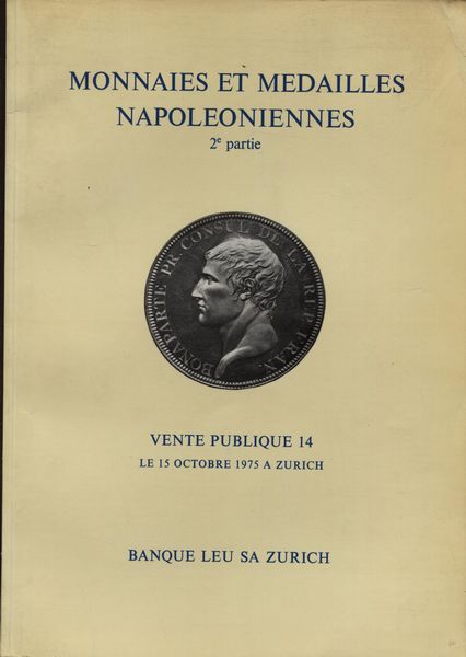 LEU BANQUE SA. Monnaies et Medailles napoleoniennes. 2 partie. Zurich, 15 - Octobre - 1975  - Asta Placchette e medaglie dal XIV al XIX secolo - Associazione Nazionale - Case d'Asta italiane