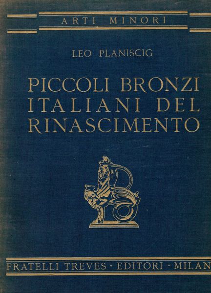 PLANISCIG  L. - Piccoli bronzi italiani de Rinascimento. Milano, 1930  - Asta Placchette e medaglie dal XIV al XIX secolo - Associazione Nazionale - Case d'Asta italiane