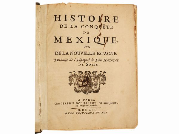 Antonio de Solís y Ribadeneyra : Histoire de la conqute du Mexique ou de la Nouvelle Espagne  - Asta L'arte di arredare - Associazione Nazionale - Case d'Asta italiane