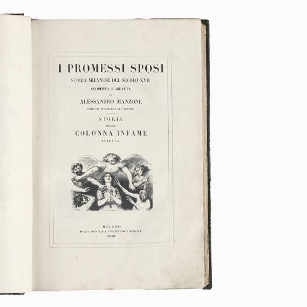 (Prime edizioni - Illustrati 800)   MANZONI, Alessandro.   I Promessi sposi. Storia milanese del secolo XVII scoperta e rifatta da Alessandro Manzoni. Edizione riveduta dall’autore. Storia della colonna infame, inedita.   Milano, dalla Tipografia Guglielmini e Redaelli, 1840.  - Asta LIBRI, MANOSCRITTI E AUTOGRAFI - Associazione Nazionale - Case d'Asta italiane