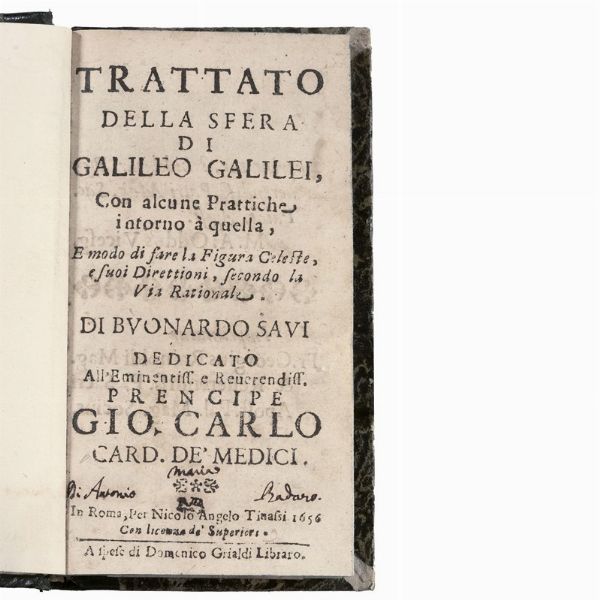 (Astronomia - Prime edizioni)   GALILEI, Galileo.   Trattato della sfera di Galileo Galilei, con alcune prattiche intorno a quella, e modo di fare la figura celeste, e suoi direttioni, secondo la via rationale  . In Roma, per Nicolò Angelo Tinassi a spese di Domenico Grialdi libraro, 1656.  - Asta LIBRI, MANOSCRITTI E AUTOGRAFI - Associazione Nazionale - Case d'Asta italiane