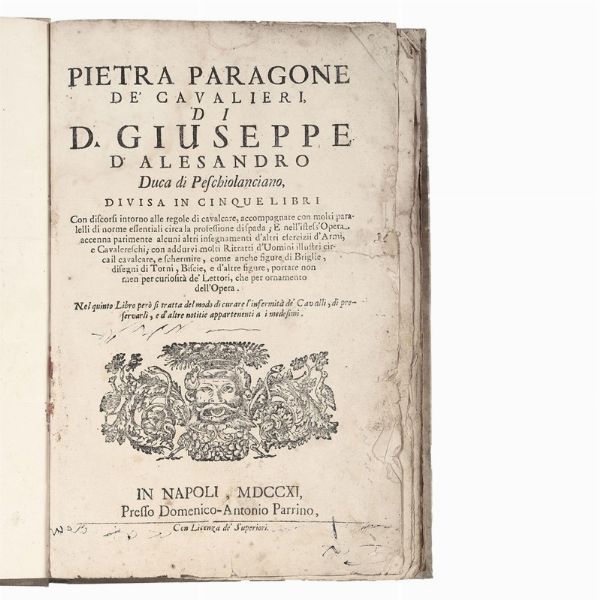 (Equitazione - Illustrati 700)   D’ALESSANDRO, Giuseppe.   Opera […] in cinque libri. Ne’ quali si tratta delle regole di cavalcare, della professione di spada, ed altri esercizj d’armi.   In Napoli, Antonio Muzio erede di Michele Luigi, 1723 (In Napoli, per Michele-Luigi Muzio, 1724).  - Asta LIBRI, MANOSCRITTI E AUTOGRAFI - Associazione Nazionale - Case d'Asta italiane