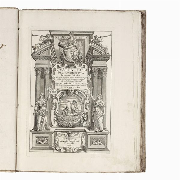 (Architettura - Illustrati 500)   PALLADIO, Andrea.   I quattro libri dell’architettura  . In Venetia, appresso Dominico de’ Franceschi, 1570     [ma circa 1768].  - Asta LIBRI, MANOSCRITTI E AUTOGRAFI - Associazione Nazionale - Case d'Asta italiane