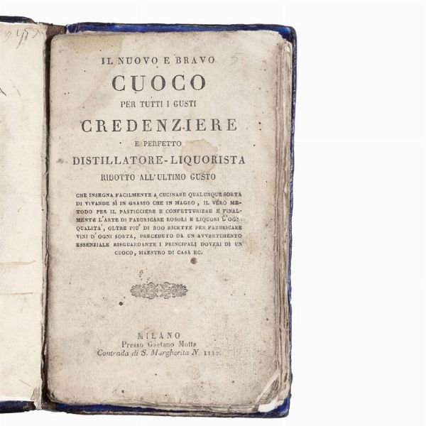 (Cucina - Vino)   [CUCINA].     Il nuovo e bravo cuoco per tutti i gusti, credenziere e perfetto distillatore-liquorista.   Milano, Gaetano Motta, s.d. [1825].  - Asta LIBRI, MANOSCRITTI E AUTOGRAFI - Associazione Nazionale - Case d'Asta italiane