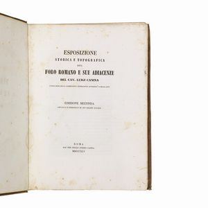 (Roma - Illustrati 800)   CANINA, Luigi.   Esposizione storica e topografica del Foro Romano e sue adiacenze. Edizione seconda ampliata e corredata di 14 tavole.   Roma, tipi del Canina, 1845.   2 volumi di cui uno di testo in 4to uno di tavole calcografiche in folio, legatura in tela rossa molto sciupata, fioriture, tavole sciolte dalla legatura, non collazionati. [CON:]   [CANINA, Luigi]     Via Appia dalla Porta Capena a Boville. Descrizione  .   (Roma, 1853). 2 volumi di cui uno in folio con 50 tavole e uno in 4to di 271 pp. e tre tavole incise di cui 2 ripiegate, in mezza pergamena moderna con tassello al dorso. Assente il frontespizio e altri difetti.  - Asta LIBRI, MANOSCRITTI E AUTOGRAFI - Associazione Nazionale - Case d'Asta italiane