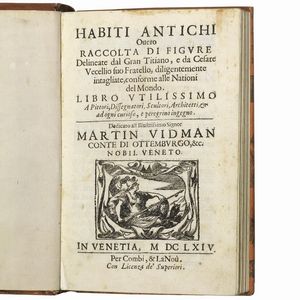 (Costume - Illustrati 600)   VECELLIO, Cesare.   Habiti Antichi overo Raccolta di figure.   In Venetia, per Combi & La Nou, 1664.  - Asta LIBRI, MANOSCRITTI E AUTOGRAFI - Associazione Nazionale - Case d'Asta italiane