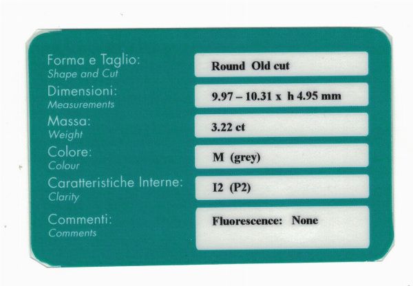 Diamante taglio rotondo antico di ct 3.22, colore M (grey), caratteristiche interne I2 (P2), fluorescenza UV nulla  - Asta Fine Jewels - Associazione Nazionale - Case d'Asta italiane