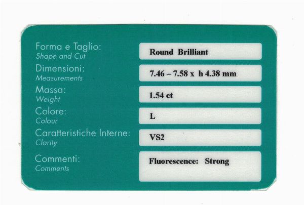 Diamante taglio brillante di ct 1.54, colore L, caratteristiche interne VS2, fluorescenza UV forte  - Asta Fine Jewels - Associazione Nazionale - Case d'Asta italiane