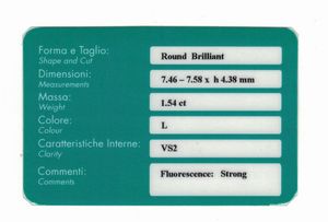 Diamante taglio brillante di ct 1.54, colore L, caratteristiche interne VS2, fluorescenza UV forte  - Asta Fine Jewels - Associazione Nazionale - Case d'Asta italiane