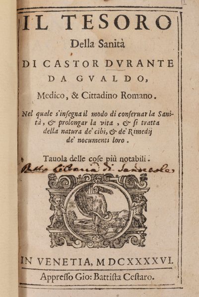 Durante   Castore : IIl tesoro della Sanit [...] Nel quale si insegna il modo di conservar la sanit e prolungar la vita e si tratta della natura de' cibi  - Asta Libri, Autografi e Stampe - Associazione Nazionale - Case d'Asta italiane