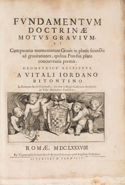 Vitale  Giordano : Fundamentum doctrinae motus gravium et Comparatio momentorum Gravis in planis seiunctis ad gravitationem, quibus Pondus plana concurrentia premit. Geometrice restituta.  - Asta Libri, Autografi e Stampe - Associazione Nazionale - Case d'Asta italiane