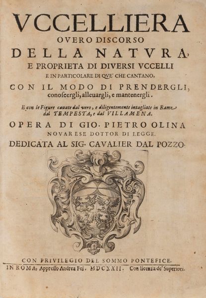 Giovan Pietro Olina : Uccelliera overo discorso della natura e propriet di diversi uccelli e in particolare di que' che cantano con il modo di prendergli, conoscergli, allevargli, e manrenergli. E con le figure cavate dal vero, e diligentemente intagliate in rame dal Tempesta e da Villamena.  - Asta Libri, Autografi e Stampe - Associazione Nazionale - Case d'Asta italiane