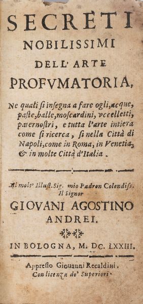 Giovanventura Rosetti : Secreti nobilissimi dell'arte profumatoria. Ne quali si insegna a fare ogli, acque, paste, balle, moscardini, vccelletti, paternostri, e tutta l'arte intiera come si ricerca, si nella citta di Napoli, come in Roma, in Venetia, & in molte citta d'Italia  - Asta Libri, Autografi e Stampe - Associazione Nazionale - Case d'Asta italiane