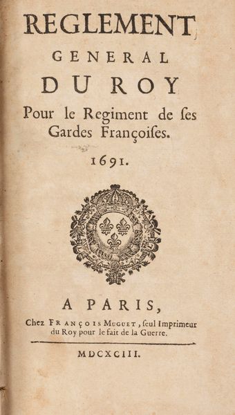 Reglement general du Roy pour le Regiment de ses Gardes Francoises  - Asta Libri, Autografi e Stampe - Associazione Nazionale - Case d'Asta italiane