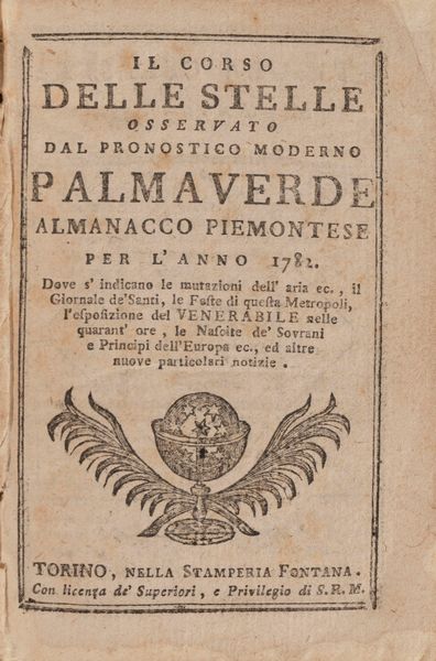 Il corso delle stelle osservato dal pronostico moderno Palmaverde Almanacco piemontese per l'anno 1782  - Asta Libri, Autografi e Stampe - Associazione Nazionale - Case d'Asta italiane