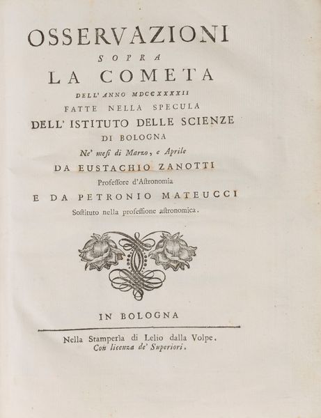 EUSTACHIO ZANOTTI : 1) La cometa dell'anno 1739 osservata nella specula dell'Istituto delle scienze di Bologna ne' mesi di maggio, giugno, luglio, e agosto da Eustachio Zanotti e compagni  - Asta Libri, Autografi e Stampe - Associazione Nazionale - Case d'Asta italiane