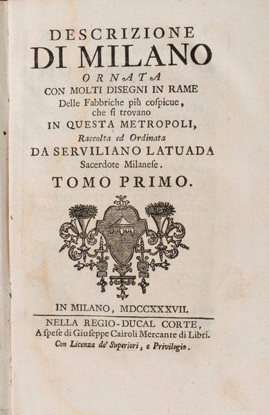 Serviliano Latuada : Descrizione di Milano ornata con molti disegni in rame delle fabbriche pi cospicue, che si trovano in questa metropoli  - Asta Libri, Autografi e Stampe - Associazione Nazionale - Case d'Asta italiane