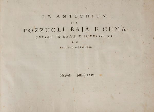 Filippo Morghen : Le antichit di Pozzuoli, Baja, e Cuma incise in rame e pubblicate da Filippo Morghen.  - Asta Libri, Autografi e Stampe - Associazione Nazionale - Case d'Asta italiane