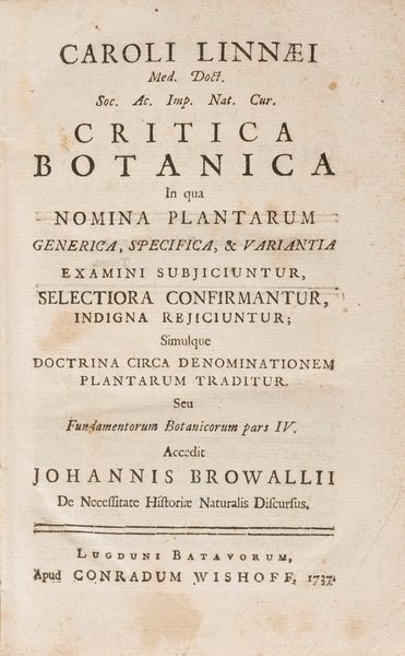 Carlo Linneo : Critica botanica in qua nomina plantarum generica, specifica, & variantia examini subjiciuntur, selectiora confirmantur, indigna rejiciuntur  - Asta Libri, Autografi e Stampe - Associazione Nazionale - Case d'Asta italiane