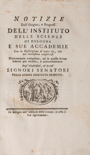 Giuseppe Angelelli : Notizie dell'origine, e progressi dell'Instituto delle Scienze di Bologna e sue Accademie  - Asta Libri, Autografi e Stampe - Associazione Nazionale - Case d'Asta italiane