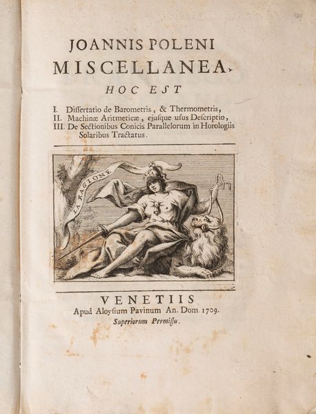 GIOVANNI POLENI : Joannis Poleni Miscellanea: Hoc est I. Dissertatio de barometris, & thermometris, II. Machinae aritmeticae ejusque usus descriptio, III. De sectionibus conicis parallelorum in horologiis solaribus tractatus.  - Asta Libri, Autografi e Stampe - Associazione Nazionale - Case d'Asta italiane