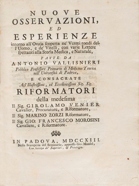 Vallisneri, Antonio : Nuove osservazioni, ed esperienze intorno all'ovaja scoperta ne' vermi tondi dell'uomo, e de' vitelli, con varie lettere spettanti alla storia medica, e naturale  - Asta Libri, Autografi e Stampe - Associazione Nazionale - Case d'Asta italiane