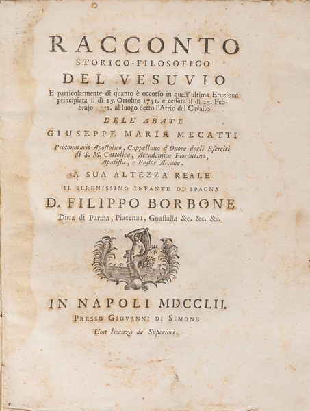 Maria Giuseppe Mecatti : Racconto storico-filosofico del Vesuvio e particolarmente di quanto  occorso in quest'ultima eruzione principiata il di 25. ottobre 1751  - Asta Libri, Autografi e Stampe - Associazione Nazionale - Case d'Asta italiane