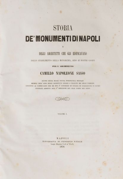 Camillo Napoleone Sasso : Storia de' monumenti di Napoli e degli architetti che gli edificavano dallo stabilimento della monarchia sino ai nostri giorni.  - Asta Libri, Autografi e Stampe - Associazione Nazionale - Case d'Asta italiane