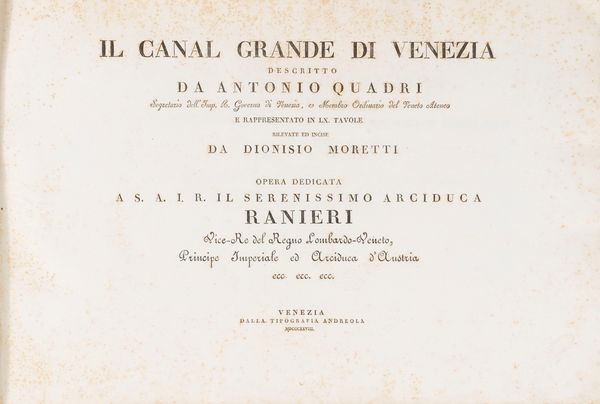 Antonio Quadri : Il Canal Grande [...] rappresentato in LX tavole rilevate ed incise da Dionisio Moretti  - Asta Libri, Autografi e Stampe - Associazione Nazionale - Case d'Asta italiane