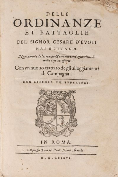 Cesare D' Evoli : Delle ordinanze et battaglie[...]Nuovamente da lui revisto et corretto con l'agiuntione di molte cose necessarie. Con un nuovo trattato de gli allogiamenti di campagna  - Asta Libri, Autografi e Stampe - Associazione Nazionale - Case d'Asta italiane