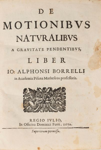 Borelli, Giovanni Alfonso : De motionibus naturalibus a gravitate pedentibus.  - Asta Libri, Autografi e Stampe - Associazione Nazionale - Case d'Asta italiane